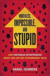 book cover of Worthless, Impossible and Stupid by Daniel Isenberg