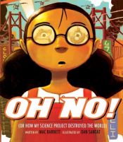 book cover of Oh No!: Or How My Science Project Destroyed the World by Mac Barnett