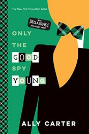 book cover of Only the Good Spy Young by Ally Carter