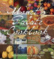 book cover of Monet's Palate Cookbook: The Artist & His Kitchen Garden At Giverny by Aileen Bordman|Derek Fell