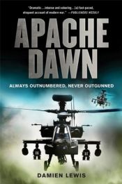 book cover of Apache Dawn: Always Outnumbered, Never Outgunned by Damien Lewis