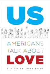 book cover of Us: Americans Talk About Love by John Bowe