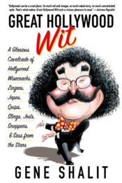 book cover of Great Hollywood Wit: A Glorious Cavalcade of Hollywood Wisecracks, Zingers, Japes, Quips, Slings, Jests, Snappers, & Sass from the Stars by Gene Shalit
