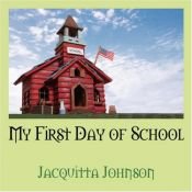 book cover of My First Day of School by Jacquitta Johnson