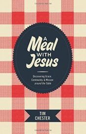 book cover of A Meal with Jesus: Discovering Grace, Community, and Mission around the Table (RE: Lit) by Tim Chester