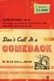book cover of Don't call it a comeback : the old faith for a new day by Kevin DeYoung