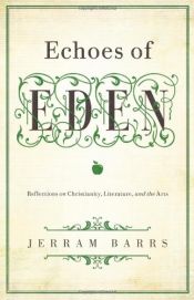 book cover of Echoes of Eden: Reflections on Christianity, Literature, and the Arts by Jerram Barrs