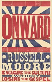 book cover of Onward: Engaging the Culture without Losing the Gospel by Russell D. Moore
