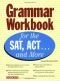 Grammar Workbook for the SAT, ACT...and More (Grammar Workbook for the Sat, Act and More)