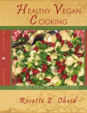book cover of Healthy Vegan Cooking: Recipes from the Middle East by Rosette Z. Obeid