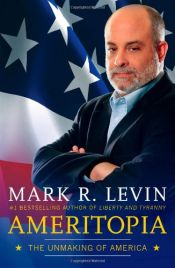 book cover of Ameritopia : the unmaking of America by Mark R. Levin