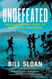 book cover of Undefeated : America's heroic fight for Bataan and Corregidor by Bill Sloan
