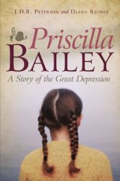 book cover of Priscilla Bailey: A Story of the Great Depression by Diana Reimer|J D R Peterson