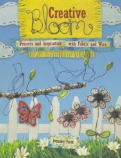 book cover of Creative Bloom: Projects and Inspiration with Fabric and Wire by Jennifer Swift