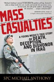 book cover of Mass Casualties: A Young Medic's True Story of Death, Deception, and Dishonor in Iraq by Michael Anthony