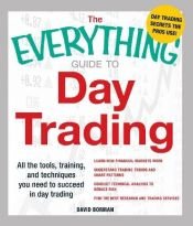 book cover of The Everything Guide to Day Trading: All the tools, training, and techniques you need to succeed in day trading (Everything Series) by David Borman