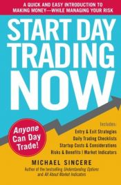 book cover of Start Day Trading Now: A Quick and Easy Introduction to Making Money While Managing Your Risk by Michael Sincere