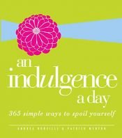 book cover of An Indulgence a Day: 365 Simple Ways to Spoil Yourself by Andrea Norville|Patrick Menton