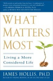 book cover of What Matters Most: Living a More Considered Life by James Hollis