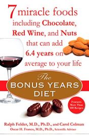 book cover of The Bonus Years Diet: 7 Miracle Foods Including Chocolate, Red Wine, and Nuts That Can Add 6.4 Yearson Average to Your Life by Carol Colman|Oscar H. Franco|Ralph Felder