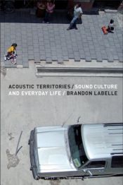 book cover of Acoustic Territories: Sound Culture and Everyday Life by Brandon Labelle
