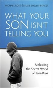 book cover of What Your Son Isn't Telling You: Unlocking the Secret World of Teen Boys (8.5 x 11" galley proof version) by Michael Ross|Susie Shellenberger