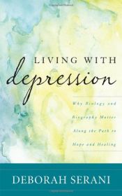 book cover of Living with Depression: Why Biology and Biography Matter along the Path to Hope and Healing by Deborah Serani