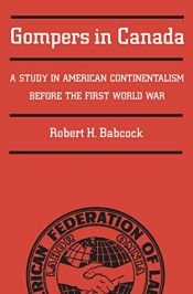 book cover of Gompers in Canada : a study in American continentalism before the First World War by Robert H. Babcock