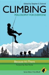 book cover of Climbing - Philosophy for Everyone by Fritz Allhoff|Stephen E. Schmid