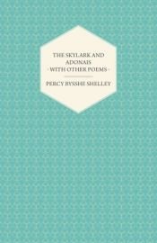book cover of The Skylark and Adonais - With Other Poems by Professor Percy Bysshe Shelley