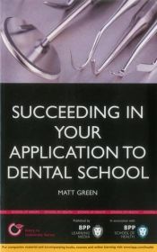 book cover of Succeeding in Your Dental School Application: How to Prepare the Perfect Ucas Personal Statement (Includes 30 Dentistry Personal Statement Examples) by Matt Green