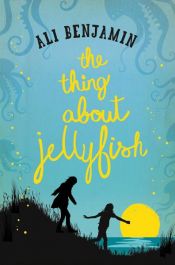 book cover of The Thing about Jellyfish by Alison Benjamin