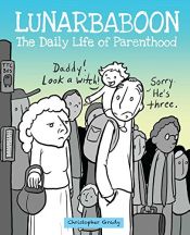 book cover of Lunarbaboon: The Daily Life of Parenthood by Christopher Grady