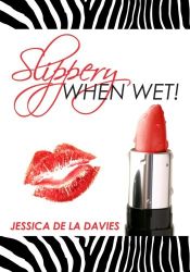 book cover of Slippery When Wet! by Jessica de la Davies