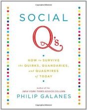 book cover of Social Q's: How to Survive the Quirks, Quandaries and Quagmires of Today by Philip Galanes