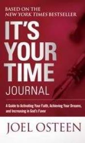 book cover of It's Your Time Journal: A Guide to Activating Your Faith, Achieving Your Dreams, and Increasing in God's Favor by Joel Osteen