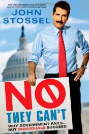 book cover of No, They Can't: Why Government Fails-But Individuals Succeed by John Stossel