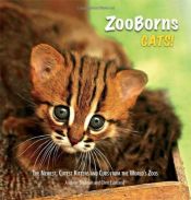 book cover of ZooBorns Cats!: The Newest, Cutest Kittens and Cubs from the World's Zoos by Andrew Bleiman
