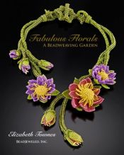 book cover of Fabulous Florals: A Beadweaving Garden by Elizabeth Townes