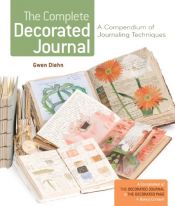 book cover of The Complete Decorated Journal: A Compendium of Journaling Techniques by Gwen Diehn