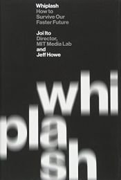 book cover of Whiplash: How to Survive Our Faster Future by Jeff Howe|Joi Ito