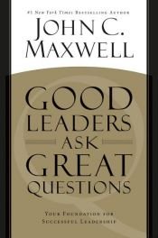book cover of Good Leaders Ask Great Questions by John C. Maxwell