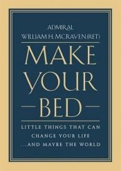book cover of Make Your Bed: Little Things That Can Change Your Life...And Maybe the World by William H. Mcraven