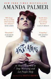 book cover of The Art of Asking: How I Learned to Stop Worrying and Let People Help by Amanda Palmer