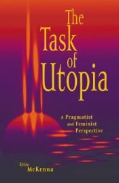 book cover of The task of Utopia : a pragmatist and feminist perspective by Erin McKenna