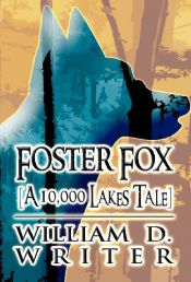 book cover of Foster Fox: [A 10,000 Lakes Tale] by William D. Writer