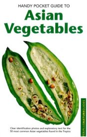book cover of Handy Pocket Guide To Asian Vegetables (Periplus Nature Guides) by Wendy Hutton