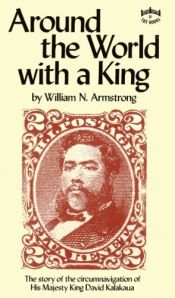 book cover of (haw) Around The World With A King: The Story of the Circumnavigation of His Majesty King David Kalakaua by William N. Armstrong