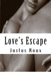 book cover of Love's Escape by Justus Roux