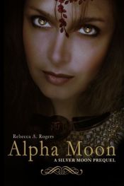 book cover of Alpha Moon by Rebecca A. Rogers